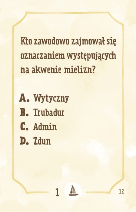Powiększ obraz: Karta, żółte tło, ramka, napisy: Kto zawodowo zajmował się oznaczaniem występujących na akwenie mielizn? a. wytyczny b. trubadur c. admin d. zdun