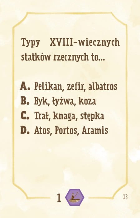 Powiększ obraz: Karta, żółte tło, ramka, napisy: Nazwy rodzajów XVIII-wiecznych statków rzecznych to… a. pelikan, zefir, albatros b. byk, łyżwa, koza c. trał, knaga, stępka d. atos, portos, aramis