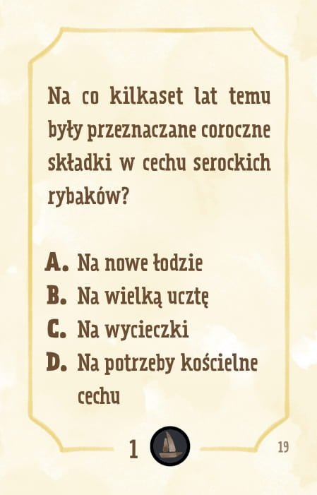 Powiększ obraz: Karta, żółte tło, ramka, napisy: Na co kilkaset lat temu były przeznaczane coroczne składki w cechu serockich rybaków? a. na nowe łodzie b. na wielką ucztę c. na wycieczki krajoznawcze d. na potrzeby kościelne cechu