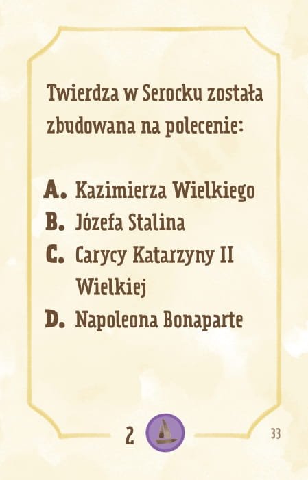 Powiększ obraz: Karta, żółte tło, ramka, napisy: Twierdza w Serocku, która razem z Modlinem i Pragą miała bronić linii Wisły i osłaniać Warszawę, została zbudowana na polecenie: - Kazimierza Wielkiego - Józefa Stalina - Carycy Katarzyny II Wielkiej - Napoleona Bonaparte