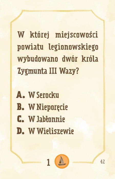Powiększ obraz: Karta, żółte tło, ramka, napisy: W której z obecnych gmin powiatu legionowskiego wybudowano około 1619 r. dwór myśliwski króla Zygmunta III Wazy? - Serock - Nieporęt - Jabłonna - Wieliszew