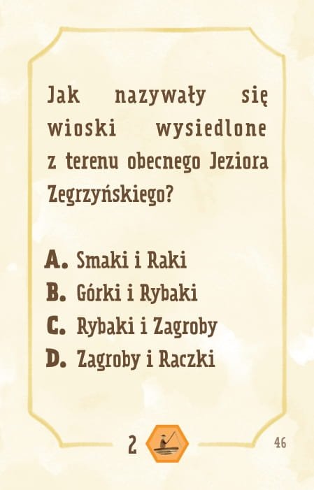 Powiększ obraz: Karta, żółte tło, ramka, napisy: Jak nazywały się wioski wysiedlone pod teren obecnego Jeziora Zegrzyńskiego?- Smaki i Raki - Górki i Rybaki - Rybaki i Zagroby - Zagroby i Raczki