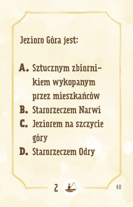 Powiększ obraz: Karta, żółte tło, ramka, napisy: Jezioro Góra jest: - sztucznym zbiornikiem, wykopanym przez mieszkańców - starorzeczem Narwi - jeziorem na szczycie góry - starorzeczem Odry