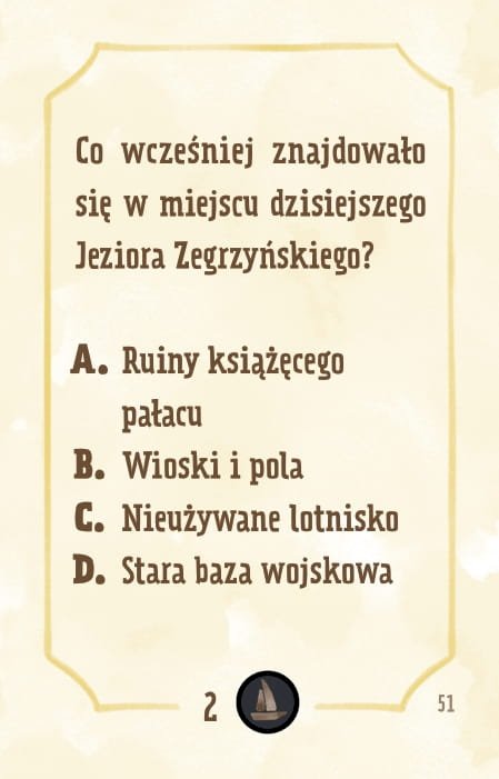 Powiększ obraz: Karta, żółte tło, ramka, napisy: Co wcześniej znajdowało się w miejscu dzisiejszego Jeziora Zegrzyńskiego? - ruiny książęcego pałacu - wioski i pola - nieużywane lotnisko - stara baza wojskowa